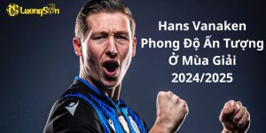 Hans Vanaken Phong Độ Ấn Tượng Ở Mùa Giải 2024/2025