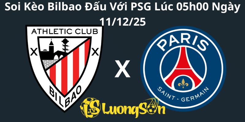Soi Kèo Bilbao Đấu Với PSG Lúc 05h00 Ngày 11/12/25 1 Soi Kèo Bilbao Đấu Với PSG Lúc 05h00 Ngày 11/12/25