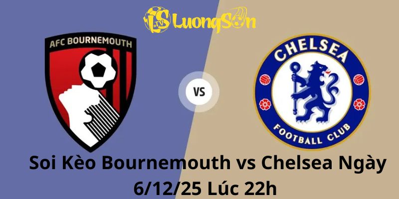 Soi Kèo Bournemouth vs Chelsea Ngày 6/12/25 Lúc 22h 1 Soi Kèo Bournemouth vs Chelsea Ngày 6/12/25 Lúc 22h
