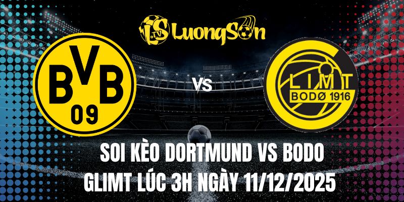 Soi Kèo Dortmund vs Bodo Glimt Lúc 3H Ngày 11/12/2025 1 Soi Kèo Dortmund vs Bodo Glimt Lúc 3H Ngày 11/12/2025