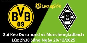 Soi Kèo Dortmund vs Monchengladbach Lúc 2h30 Sáng Ngày 20/12/2025